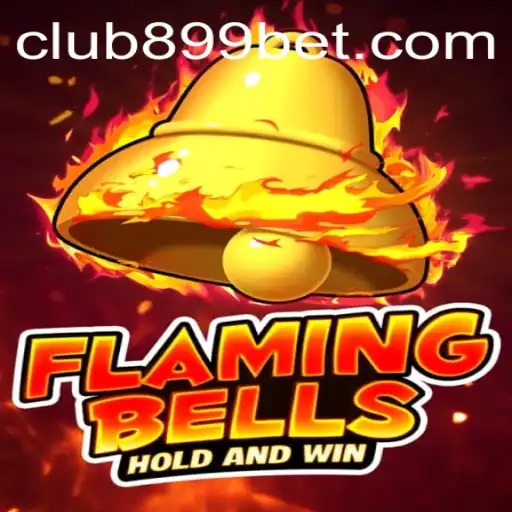 FlamingBells: A Thrilling Casino Adventure with 899bet